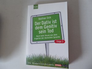 gebrauchtes Buch – Bastian Sick – Der Dativ ist dem Genitiv sein Tod. Noch mehr Neues aus dem Irrgarten der deutschen Sprache. Folge 3. TB