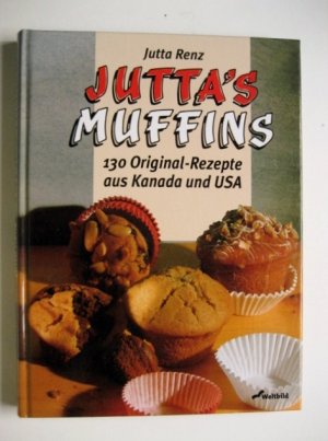 Jutta's Muffins : 130 Original- Rezepte aus Kanada und USA