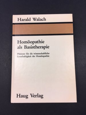 Homöopathie als Basistherapie Plädoyer für die wissenschaftliche Ernsthaftigkeit der Homöopathie Haug Verlag 1986