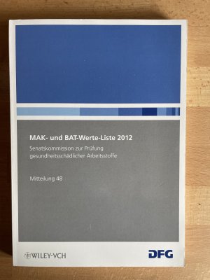 MAK- und BAT-Werte-Liste 2012 - Maximale Arbeitsplatzkonzentrationen und Biologische Arbeitsstofftoleranzwerte. Mitteilung 48