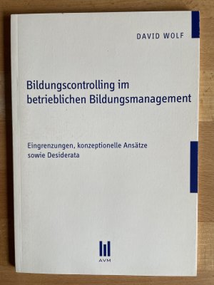 Bildungscontrolling im betrieblichen Bildungsmanagement - Eingrenzungen, konzeptionelle Ansätze sowie Desiderata