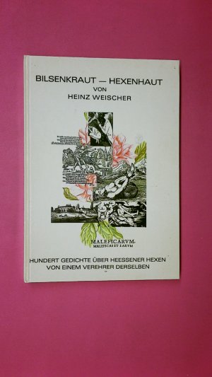 BILSENKRAUT - HEXENHAUT. HUNDERT GEDICHTE ÜBER HEESSENER HEXEN VON EINEM VEREHRER DERSELBEN.