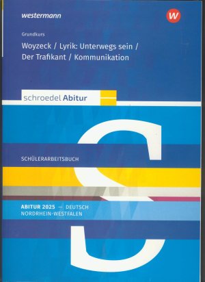 Grundkurs. Woyzeck/ Lyrik: Unterwegs sein / Der Trafikant/ Kommunikation. Abitur 2025 Deutsch - Nordrhein-Westfalen. Schülerarbeitsbuch