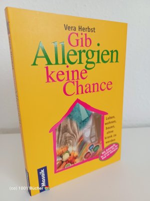 gebrauchtes Buch – Vera Herbst – Gib Allergien keine Chance! ~ Leben, wohnen, bauen, ohne krank zu werden ~ mit Extrateil: So schützen Sie Ihr Kind vor Allergien