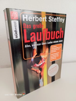 gebrauchtes Buch – Herbert Steffny – Das große Laufbuch ~ Alles, was man übers Laufen wissen muss ~ Bewährte Trainingspläne vom Einstieg bis zum Marathon ~ Expertenwissen zu Ausrüstung, Motivation und Ernährung ~ Der Bestseller