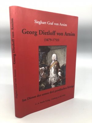 Georg Dietloff von Arnim (1679-1753) Im Dienst der ersten drei preußischen Könige. WIDMUNGSEXEMPLAR.