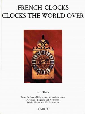 gebrauchtes Buch – Tardy – French Clocks. The World Over. Part Three. From Louis-Philippe style to the modern clock and French provinces.