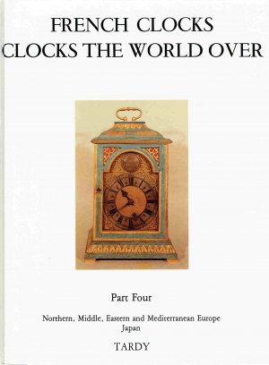 gebrauchtes Buch – Tardy – French Clocks The World Over Part Four. Northern, Middle, Eastern and Mediterranean Europa, Japan.