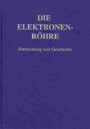 gebrauchtes Buch – Georg Spinner – Die Elektronen-Röhre. Entwicklung und Geschichte. Highlights aus meiner Sammlung.