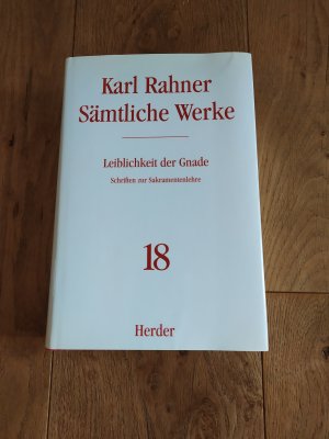 Karl Rahner - Sämtliche Werke / Leiblichkeit der Gnade - Schriften zur Sakramentenlehre