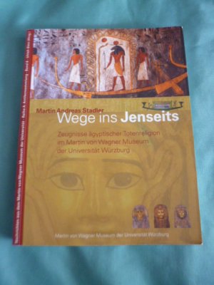 Wege ins Jenseits. Zeugnisse ägyptischer Totenreligion im Martin von Wagner Museum der Universität Würzburg