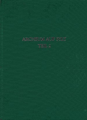 Archsum auf Sylt. Teil 2. Landwirtschaft und Umwelt in vor- und frühgeschichtlicher Zeit. Römisch-Germanische Forschungen Band 44.