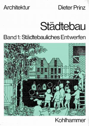 Städtebau: Band 1 - Städtebauliches Entwerfen.