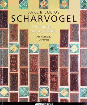 gebrauchtes Buch – Renate Ulmer – Jakob Julius Scharvogel. Keramiker des Jugendstils. Art Nouveau Ceramist.