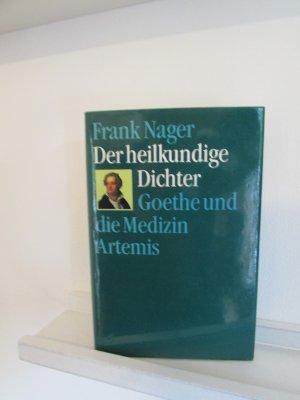 gebrauchtes Buch – Frank Nager – Der heilkundige Dichter - Goethe und die Medizin