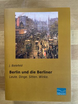 gebrauchtes Buch – J. Bielefeld – Berlin und die Berliner- Leute. Dinge. Sitten. Winke. (Nachdruck der Originalauflage von 1905)