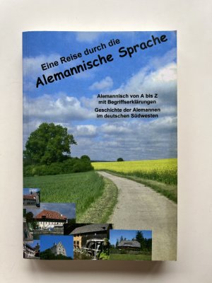 Eine Reise durch die alemannische Sprache Alemannisch von A bis Z mit Worterklärungen. Geschichte der Alemannen im deutschen Südwesten