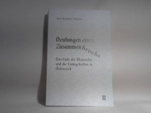 Deutungen eines Zusammenbruchs. - Das Ende der Monarchie und die Evangelischen in Österreich.