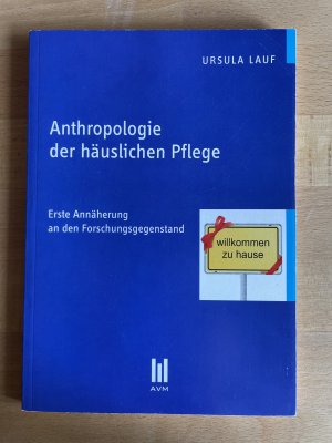 gebrauchtes Buch – Ursula Lauf – Anthropologie der häuslichen Pflege - Erste Annäherung an den Forschungsgegenstand