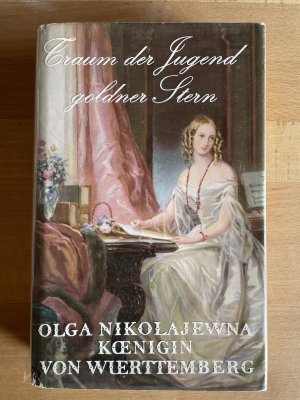 Traum der Jugend goldner Stern- Aus den Aufzeichnungen der Königin Olga von Württemberg