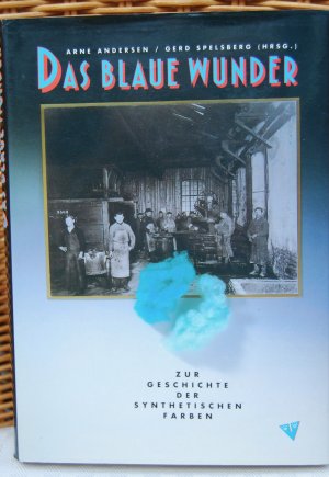 gebrauchtes Buch – Andersen, Arne; Spelsberg – Das blaue Wunder. Zur Geschichte der synthetischen Farben.