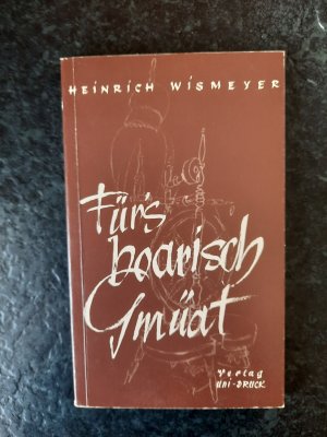 gebrauchtes Buch – Heinrich Wismeyer – Fürs boarisch Gmüat. *SIGNIERT