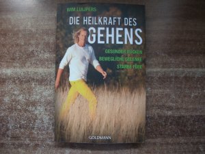 Die Heilkraft des Gehens - gesunder Rücken ; bewegliche Gelenke ; starke Füße