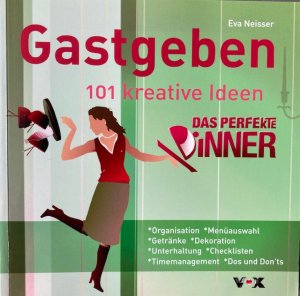 Gastgeben - 101 kreative Ideen (Das perfekte Dinner)