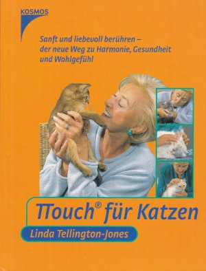 TTouch für Katzen : der neue Weg zu Harmonie, Gesundheit und Wohlgefühl