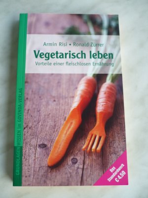 gebrauchtes Buch – Risi, Armin; Zürrer – Vegetarisch leben - Vorteile einer fleischlosen Ernährung