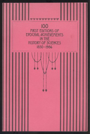 gebrauchtes Buch – 100 First Editions of Epochal Achievements in the History of Science 1850 - 1986. Catalogue 311 Buchantiquariat Interlibrum Vaduz. Compiled by Walter Alicke.