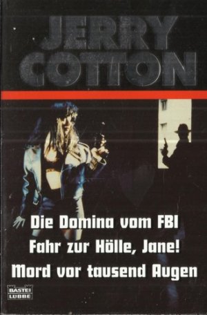 Jerry Cotton - Die Domina vom FBI / Fahr zur Hölle, Jane! / Mord vor tausend Augen (3 Romane in einem Band)