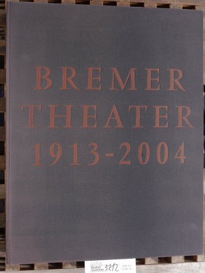 Bremer Theater 1913 - 2004 Hrsg.: Bremer Theater - Theater der Freien Hansestadt Bremen GmbH. Lutz-Uwe Dünnwald ; Klaus Pierwoß. Autor: Frank Schümann […]