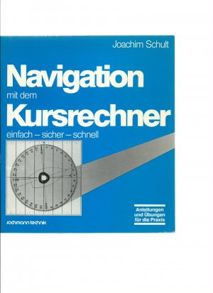 Navigation mit dem Kursrechner - einfach - sicher - schnell - Anleitung und Übungen für die Praxis
