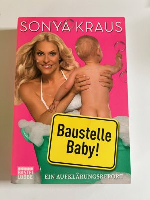 gebrauchtes Buch – Sonya Kraus – Baustelle Baby - Ein Aufklärungsreport