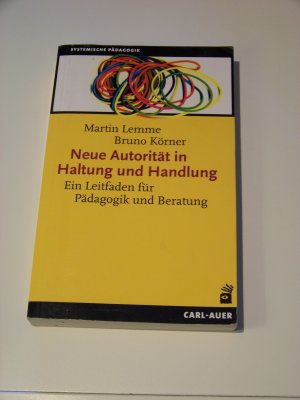 Neue Autorität in Haltung und Handlung Ein Leitfaden für Pädagogik und Beratung