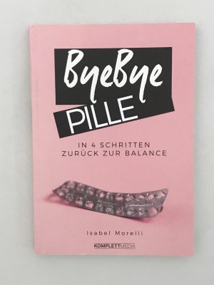 gebrauchtes Buch – Isabel Morelli – ByeBye Pille - in 4 Schritten zurück zur Balance