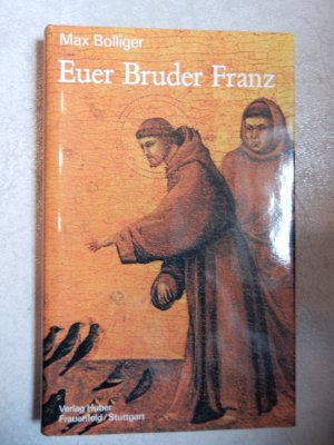 gebrauchtes Buch – Max Bolliger – Euer Bruder Franz - Tatsachen und Geschichten aus d. Leben d. Franz von Assisi