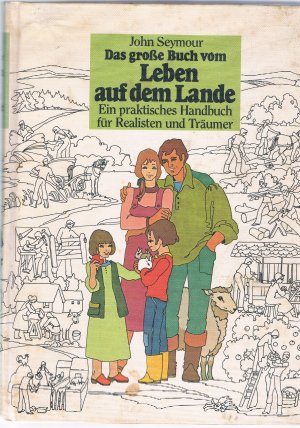 Das große Buch vom Leben auf dem Lande - ein praktisches Handbuch für Realisten und Träumer