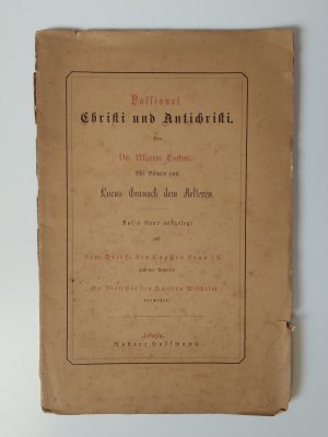 Passional Christi und Antichristi. Von Dr. Martin Luther Mit Bildern von Lucas Cranach dem Aelteren.