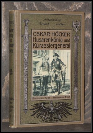 Husarenkönig und Kürassiergeneral. (Aus dem Feld- und Lagerleben der Soldaten des Alten Fritz).