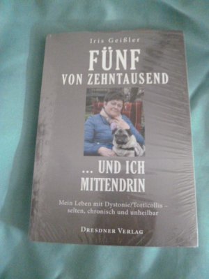 gebrauchtes Buch – Iris Geißler – Fünf von Zehntausend ... und ich mittendrin. Mein Leben mit Dystonie/Torticollis - selten, chronisch, unheilbar