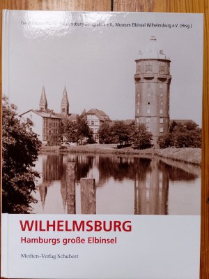 gebrauchtes Buch – Herausgeber: Geschichtswerkstatt Wilhelmsburg Honigfabrik e.V. ; Museum Elbinsel Wilhelmsburg e.V. – Wilhelmsburg - Hamburgs große Elbinsel