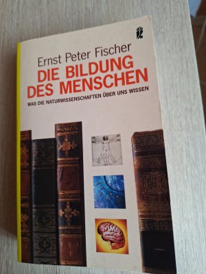 gebrauchtes Buch – Fischer, Ernst P – Die Bildung des Menschen - Was die Naturwissenschaften über uns wissen