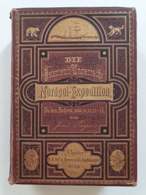 Die österreichisch-ungarische Nordpol-Expedition in den Jahren 1872 - 1874, nebst einer Skizze der zweiten deutschen Nordpol-Expedition 1869 - 1870 und […]