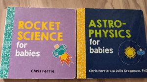 Astrophysics for Babies;  Rocket Science for Babies