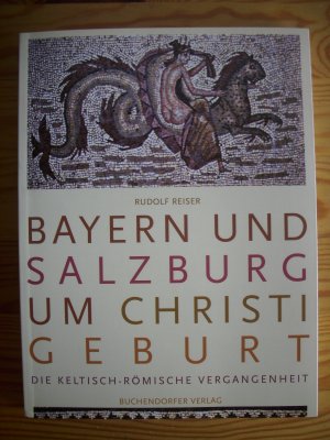 Bayern und Salzburg um Christi Geburt - Keltisch-Römische Vergangenheit