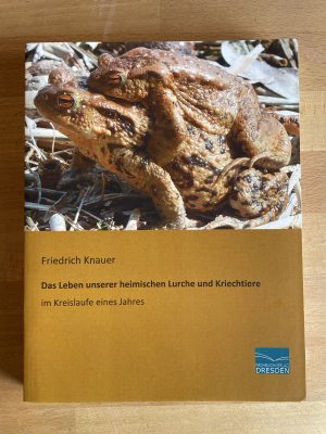 Das Leben unserer heimischen Lurche und Kriechtiere im Kreislaufe eines Jahres (Nachdruck der Originalauflage von 1905)