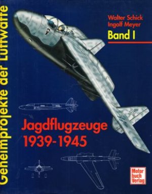 gebrauchtes Buch – Schick, Walter und Ingolf Meyer – Geheimprojekte der Luftwaffe. Band I.: Jagdflugzeuge 1935-1945.