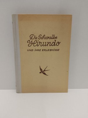 Die Schwalbe Hirundo und ihre Erlebnisse - Eine romant. Erzählg für Jung und Alt